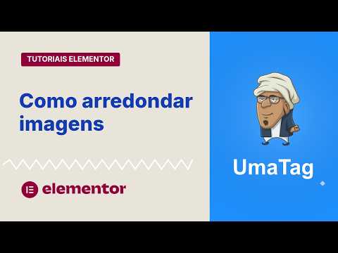 Tutoriais Elementor - Como arredondar imagens de forma fácil