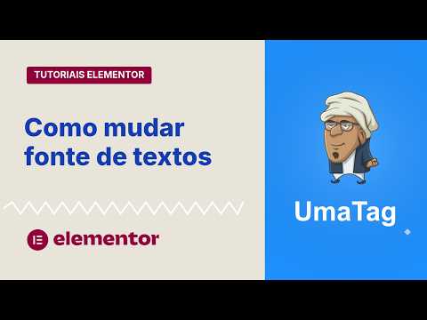 Tutoriais Elementor - Aprenda a mudar fontes de textos facilmente