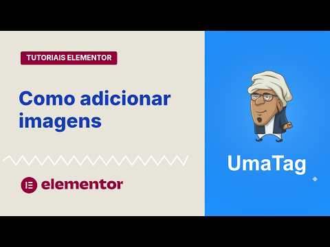 Tutoriais Elementor - Aprenda a adicionar imagens facilmente