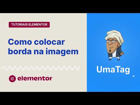 Tutoriais Elementor - Adicione borda às suas imagens facilmente